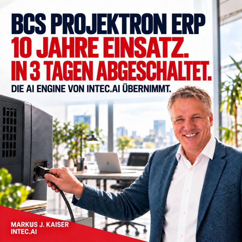 BCS PROJEKTRON ERP. 10 JAHRE EINSATZ IN 3 TAGEN ABGESCHALTET DURCH INTEC.AI .