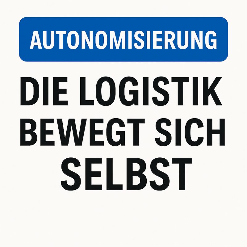#Autonomisierung - die Logistik bewegt sich selbst !